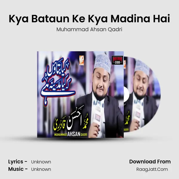 Kya Bataun Ke Kya Madina Hai MP3 Song by Muhammad Ahsan Qadri Cover