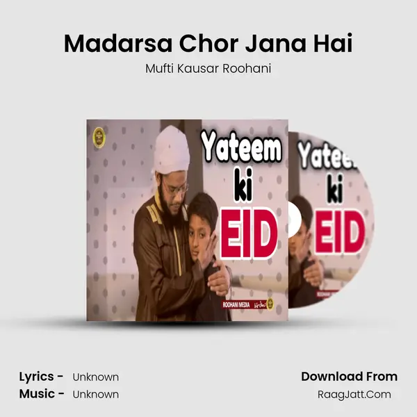 Madarsa Chor Jana Hai MP3 Song by Mufti Kausar Roohani Cover