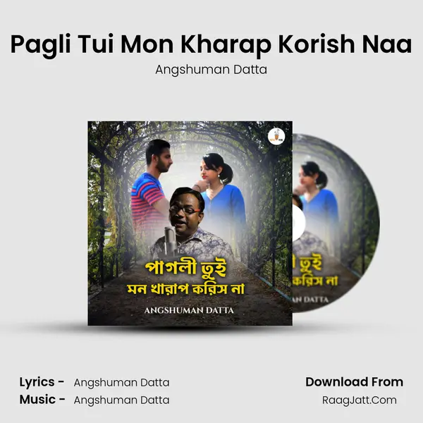 Pagli Tui Mon Kharap Korish Naa - Angshuman Datta