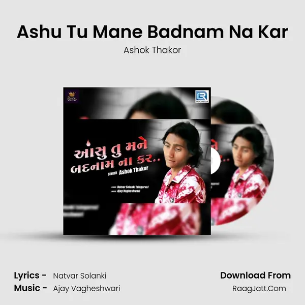 Ashu Tu Mane Badnam Na Kar - 