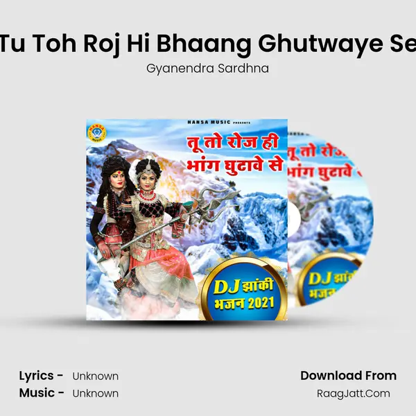 Tu Toh Roj Hi Bhaang Ghutwaye Se mp3 song