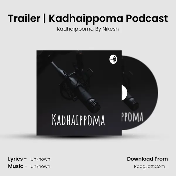 Trailer | Kadhaippoma Podcast mp3 song