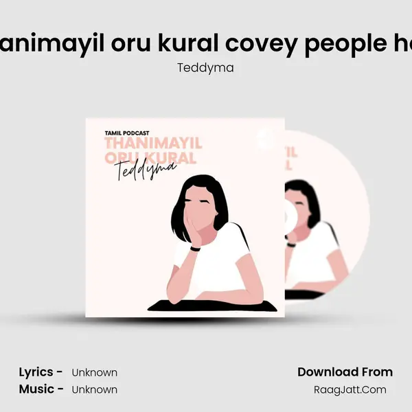 What this podcast Thanimayil oru kural covey people hosted by RJ Teddyma MP3 Song by Teddyma Cover