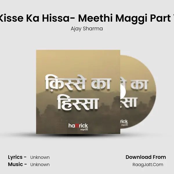 Kisse Ka Hissa- Meethi Maggi Part 1 MP3 Song by Ajay Sharma Cover