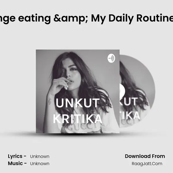 My Relationship with Binge eating & My Daily Routine || Unkut kritika SEASON MP3 Song by  Cover