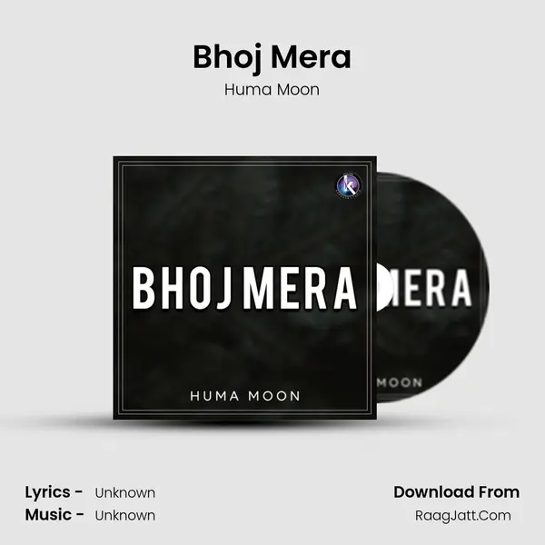 Bhoj Mera - Huma Moon