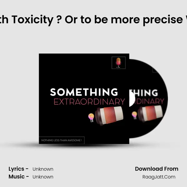 Ep 07 How to deal with Toxicity ? Or to be more precise Why toxicity affects? MP3 Song by  Cover