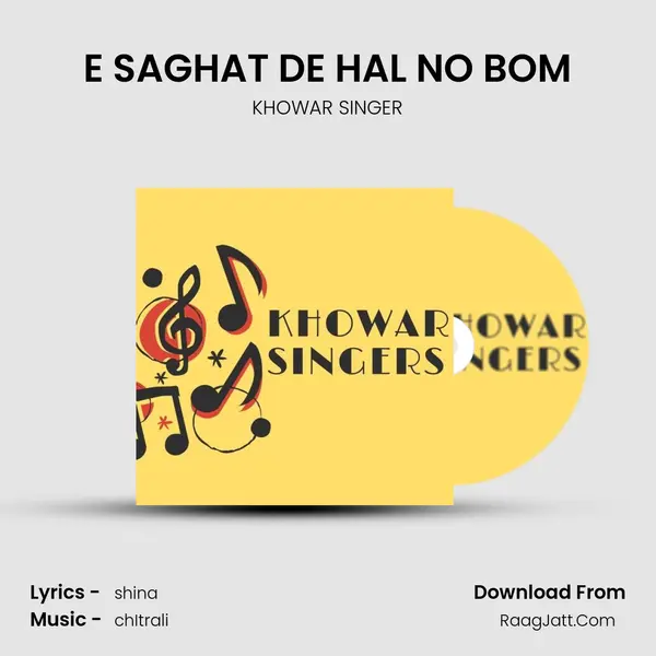E SAGHAT DE HAL NO BOM MP3 Song by KHOWAR SINGER Cover