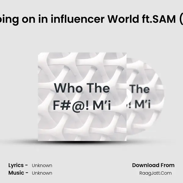 What the F@#! Going on in influencer World ft.SAM (I&#x27;m f@#"&#x27; tired And Cover