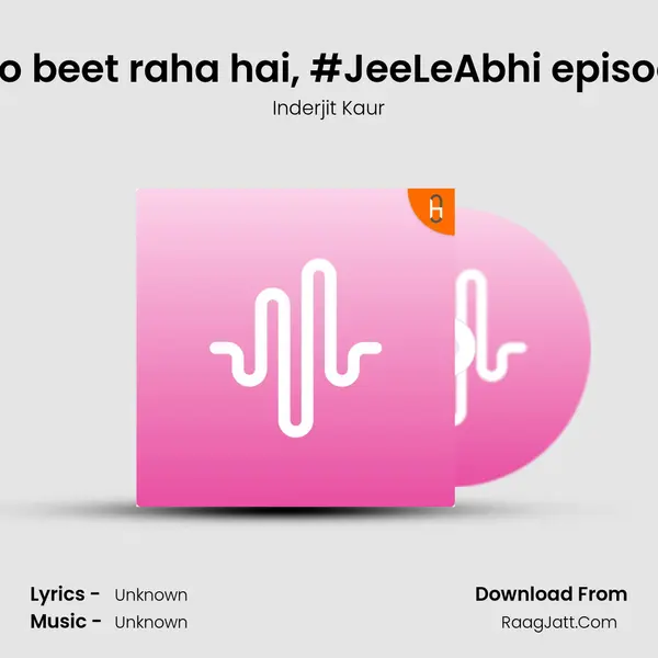 Yeh Jo beet raha hai, #JeeLeAbhi episode 46 mp3 song
