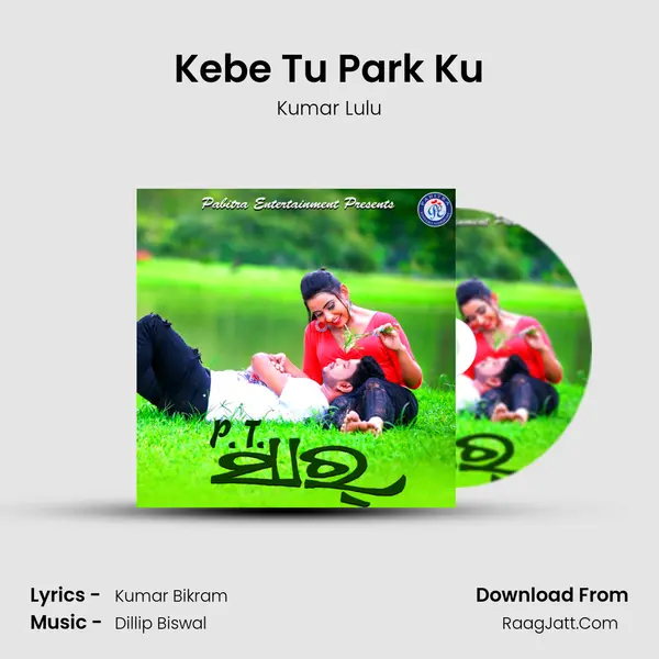 Kebe Tu Park Ku MP3 Song by Kumar Lulu Cover