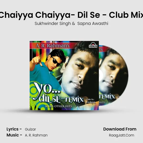 Chaiyya Chaiyya- Dil Se - Club Mix MP3 Song by Sukhwinder Singh Cover