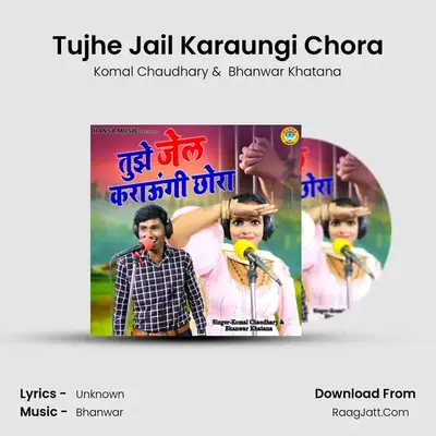 Tujhe Jail Karaungi Chora mp3 song