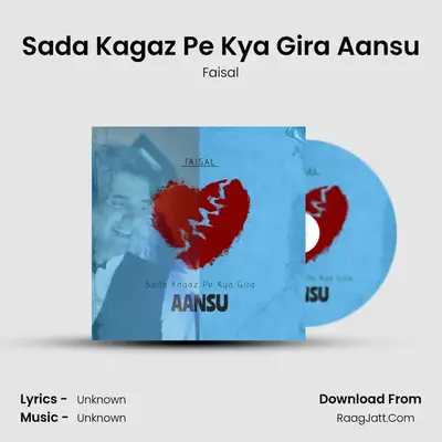 Sada Kagaz Pe Kya Gira Aansu - Faisal