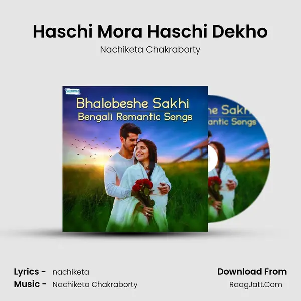 Haschi Mora Haschi Dekho MP3 Song by Nachiketa Chakraborty Cover
