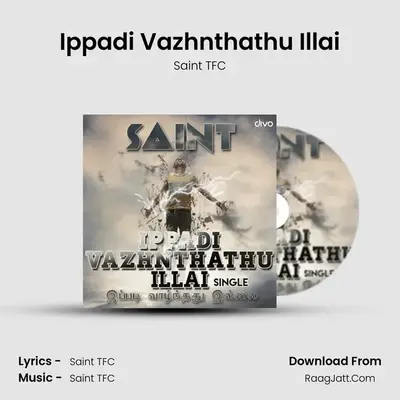 Ippadi Vazhnthathu Illai (Single) - Saint TFC