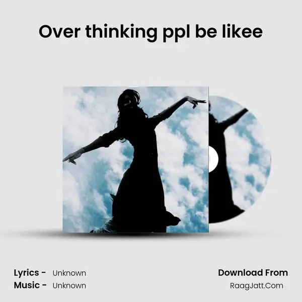 Over thinking ppl be likee MP3 Song by  Cover