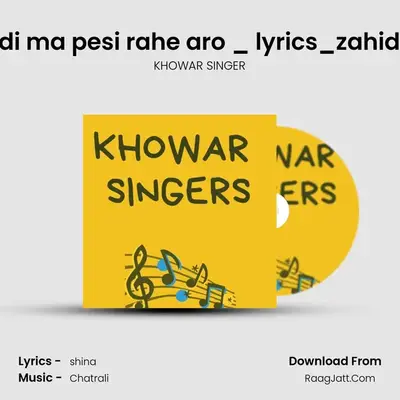 Akhair ma hardi ma pesi rahe aro _ lyrics_zahid ali khan zahid MP3 Song by KHOWAR SINGER Cover