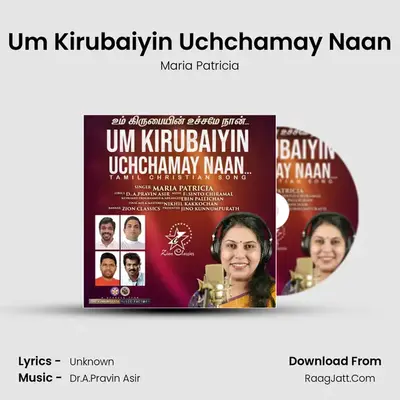 Um Kirubaiyin Uchchamay Naan MP3 Song by Maria Patricia Cover
