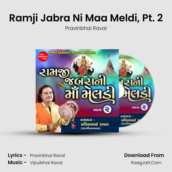 Ramji Jabra Ni Maa Meldi, Pt. 2 - Pravinbhai Raval