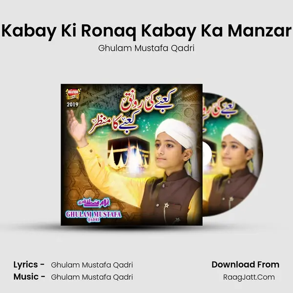 Kabay Ki Ronaq Kabay Ka Manzar - Ghulam Mustafa Qadri