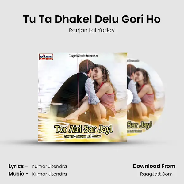 Tu Ta Dhakel Delu Gori Ho MP3 Song by Ranjan Lal Yadav Cover