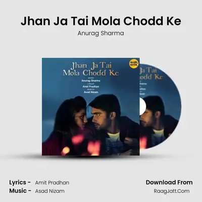 Jhan Ja Tai Mola Chodd Ke - Anurag Sharma