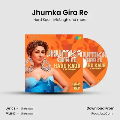 Jhumka Gira Re - Hard Kaur And Mixsingh - Hard Kaur