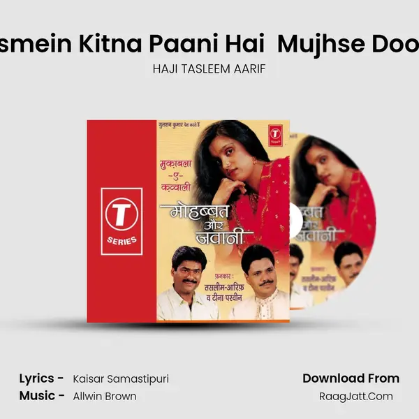 Aaj Dekhna Ye Hai Kismein Kitna Paani Hai (Sawal) Mujhse Door Hi Rahna Aag Ye Ja MP3 Song by HAJI TASLEEM AARIF Cover