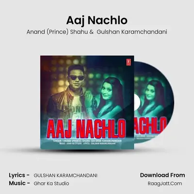 Aaj Nachlo - Anand (Prince) Shahu