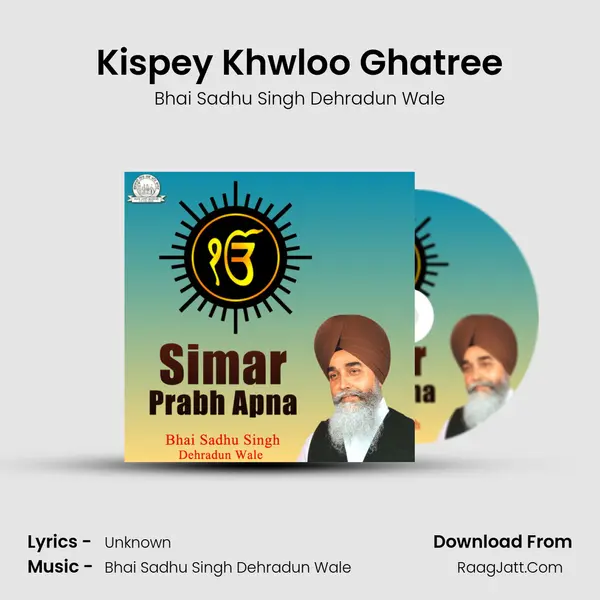 Kispey Khwloo Ghatree MP3 Song by Bhai Sadhu Singh Dehradun Wale Cover