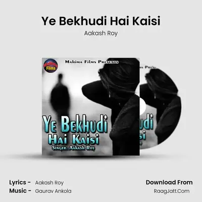 Ye Bekhudi Hai Kaisi - Aakash Roy