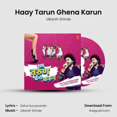 Haay Tarun Ghena Karun - Utkarsh Shinde