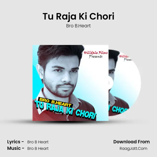 Tu Raja Ki Chori - Bro B.Heart