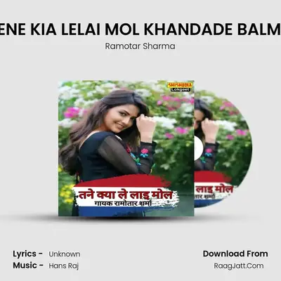 TENE KIA LELAI MOL KHANDADE BALMA MP3 Song by Ramotar Sharma Cover