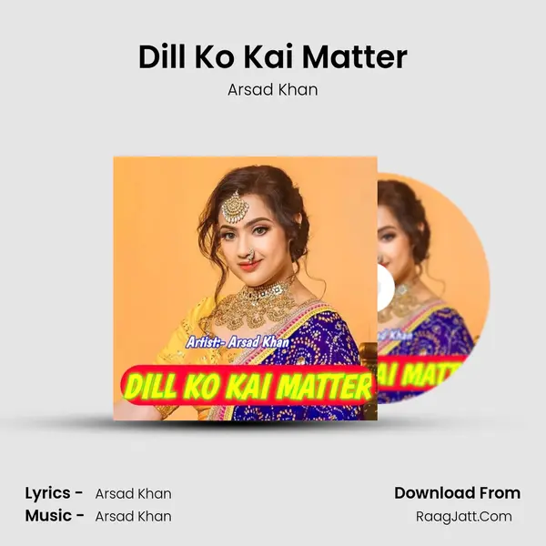 Dill Ko Kai Matter MP3 Song by Arsad Khan Cover