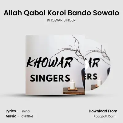 Allah Qabol Koroi Bando Sowalo MP3 Song by KHOWAR SINGER Cover