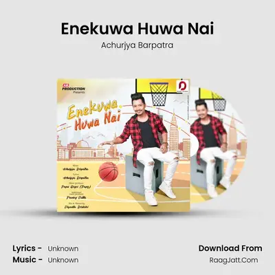 Enekuwa Hua Nai - Single - Achurjya Barpatra