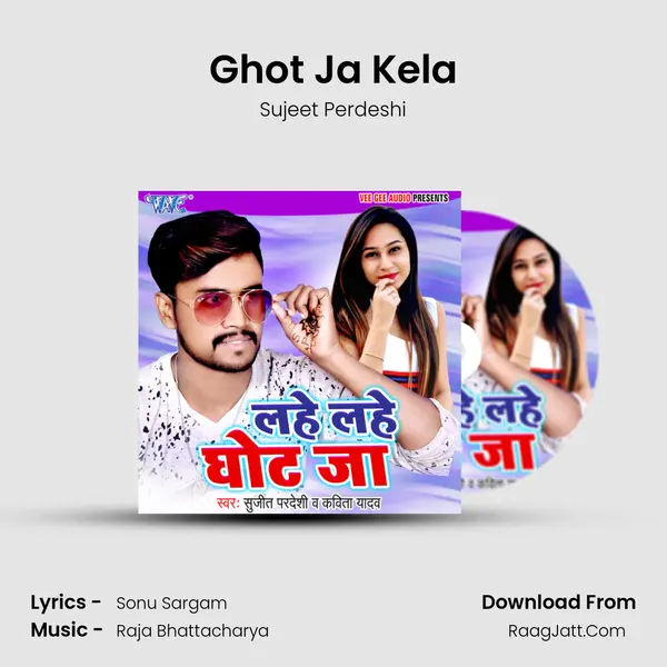 Ghot Ja Kela MP3 Song by Sujeet Perdeshi Cover