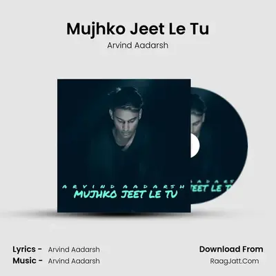 Mujhko Jeet Le Tu - Arvind Aadarsh