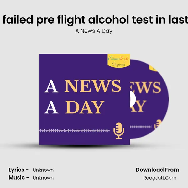 9 Pilot have failed pre flight alcohol test in last one month mp3 song