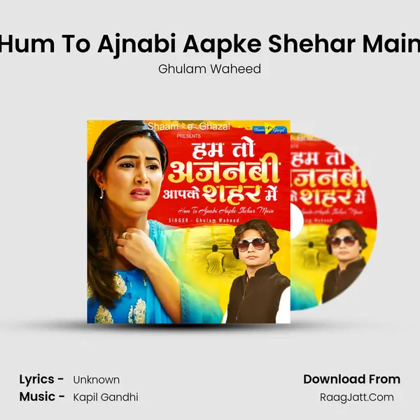 Hum To Ajnabi Aapke Shehar Main mp3 song