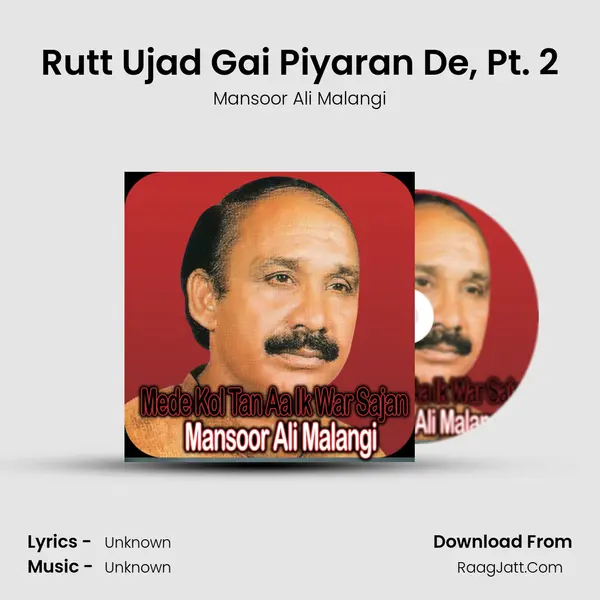 Rutt Ujad Gai Piyaran De, Pt. 2 MP3 Song by Mansoor Ali Malangi Cover