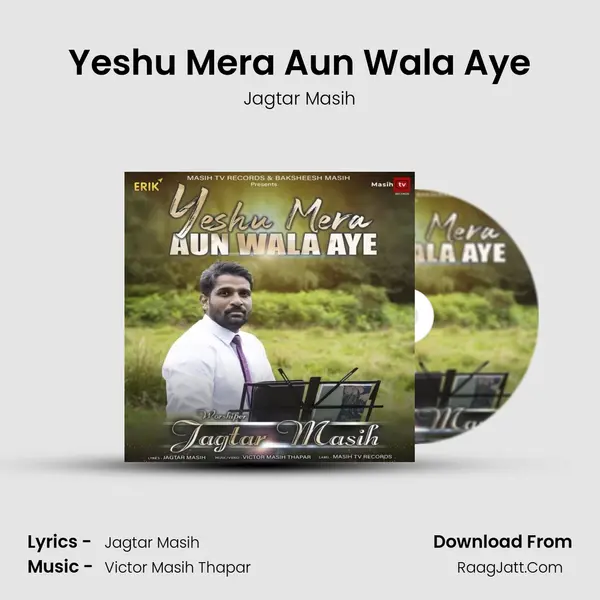 Yeshu Mera Aun Wala Aye MP3 Song by Jagtar Masih Cover