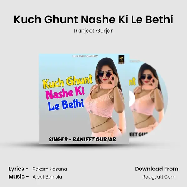 Kuch Ghunt Nashe Ki Le Bethi - Ranjeet Gurjar