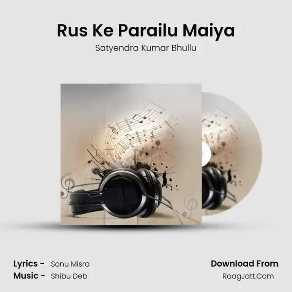 Rus Ke Parailu Maiya MP3 Song by Satyendra Kumar Bhullu Cover