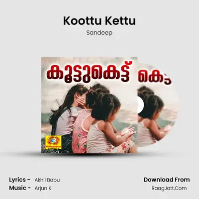 Koottu Kettu - Sandeep