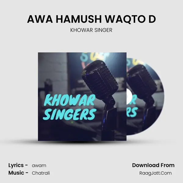 AWA HAMUSH WAQTO D MP3 Song by KHOWAR SINGER Cover