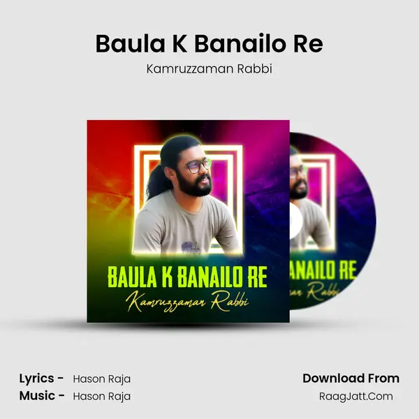 Baula K Banailo Re - Kamruzzaman Rabbi