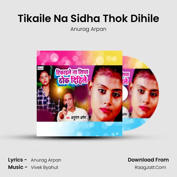 Tikaile Na Sidha Thok Dihile MP3 Song by Anurag Arpan Cover